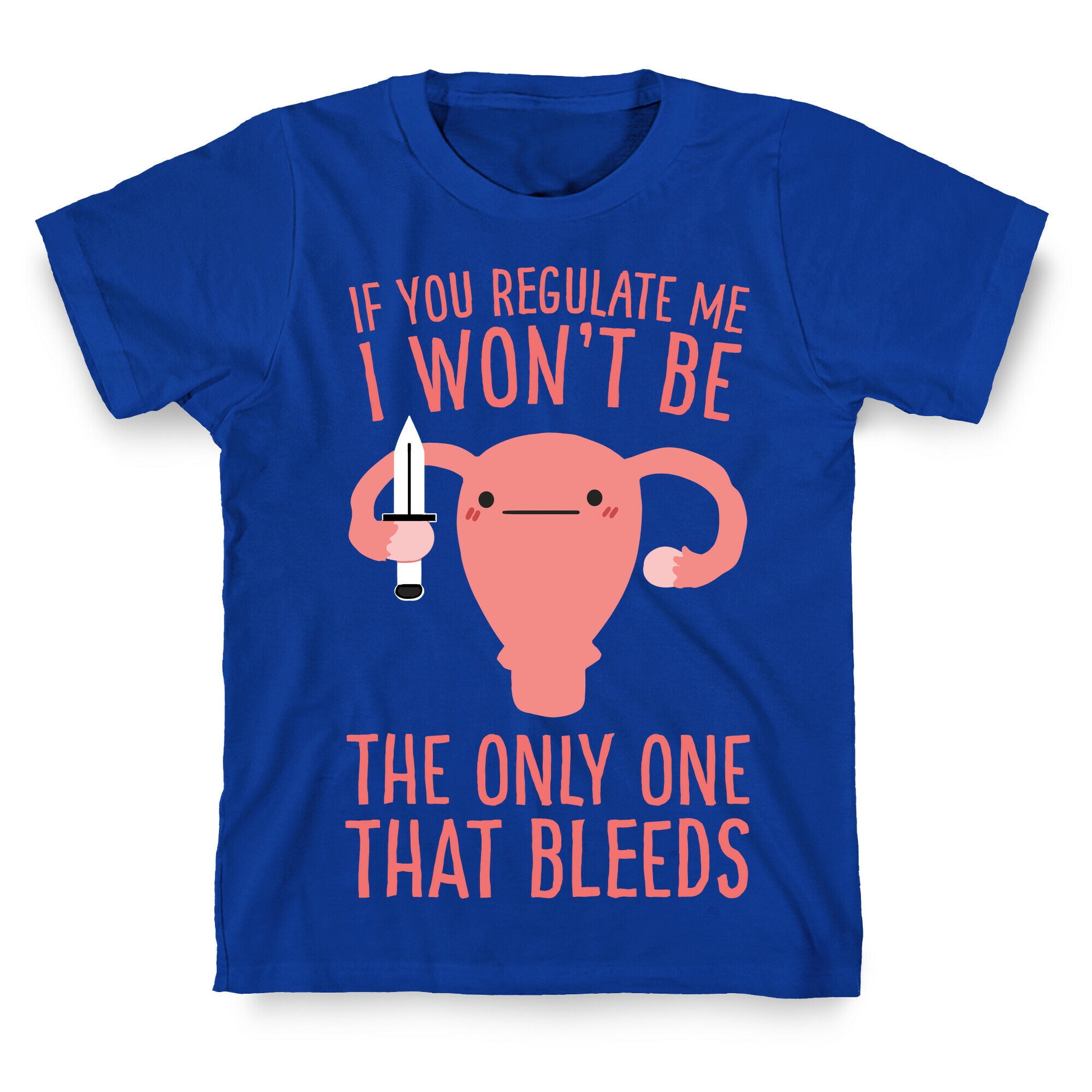If You Regulate Me, I Won't Be The Only One That Bleeds T-Shirt