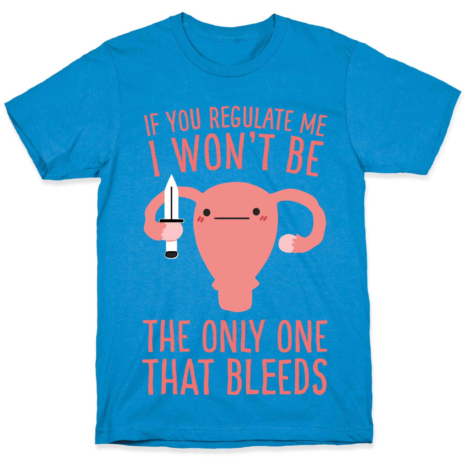 If You Regulate Me, I Won't Be The Only One That Bleeds T-Shirt