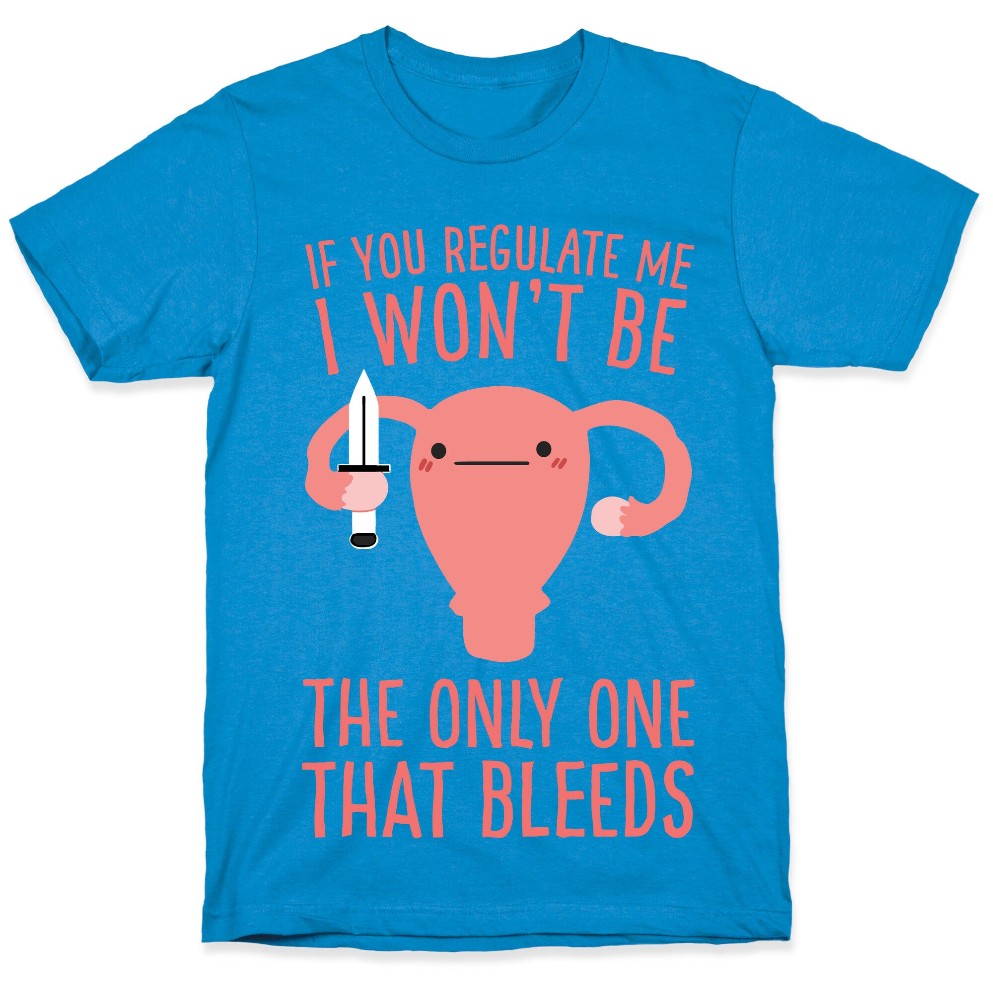 If You Regulate Me, I Won't Be The Only One That Bleeds T-Shirt