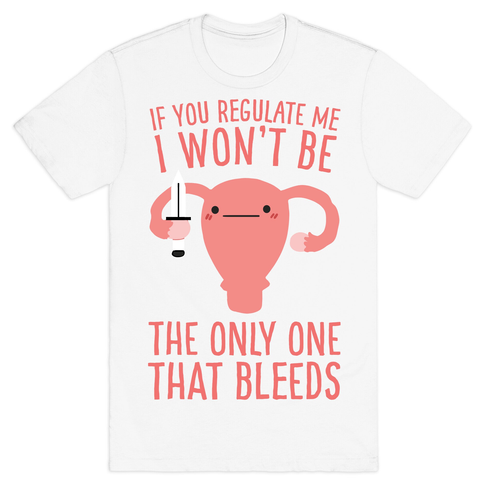 If You Regulate Me, I Won't Be The Only One That Bleeds T-Shirt