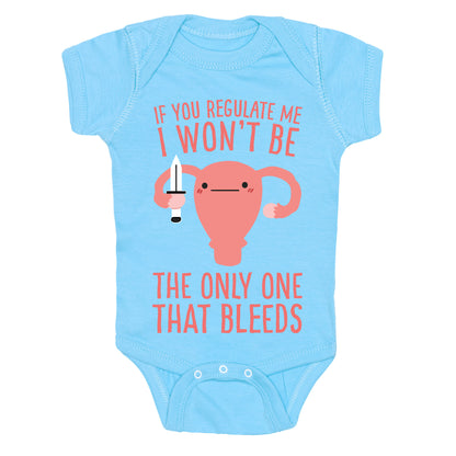 If You Regulate Me, I Won't Be The Only One That Bleeds Baby One Piece