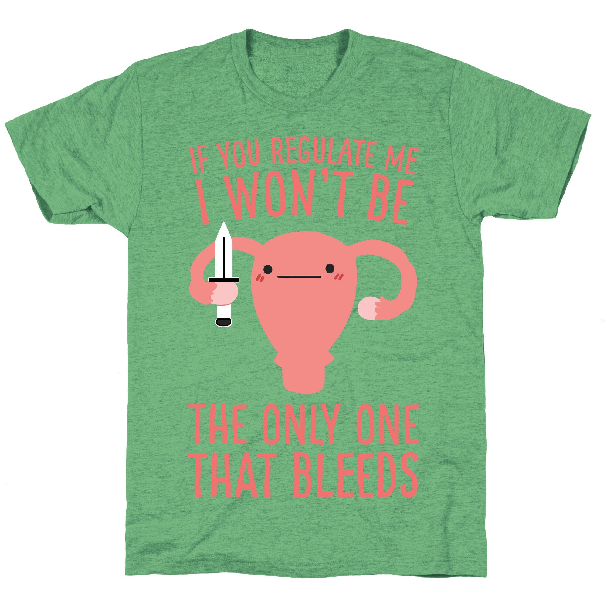 If You Regulate Me, I Won't Be The Only One That Bleeds Unisex Triblend Tee