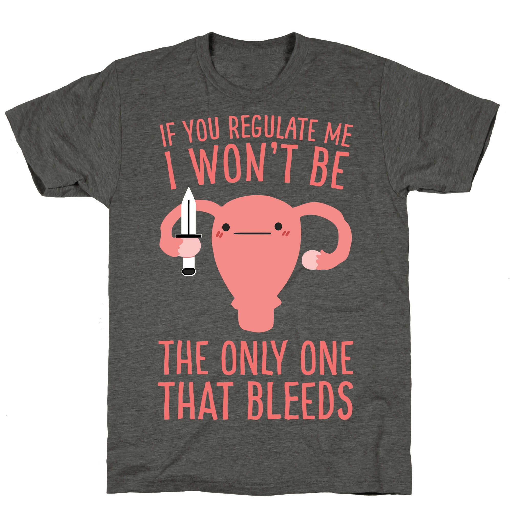 If You Regulate Me, I Won't Be The Only One That Bleeds Unisex Triblend Tee