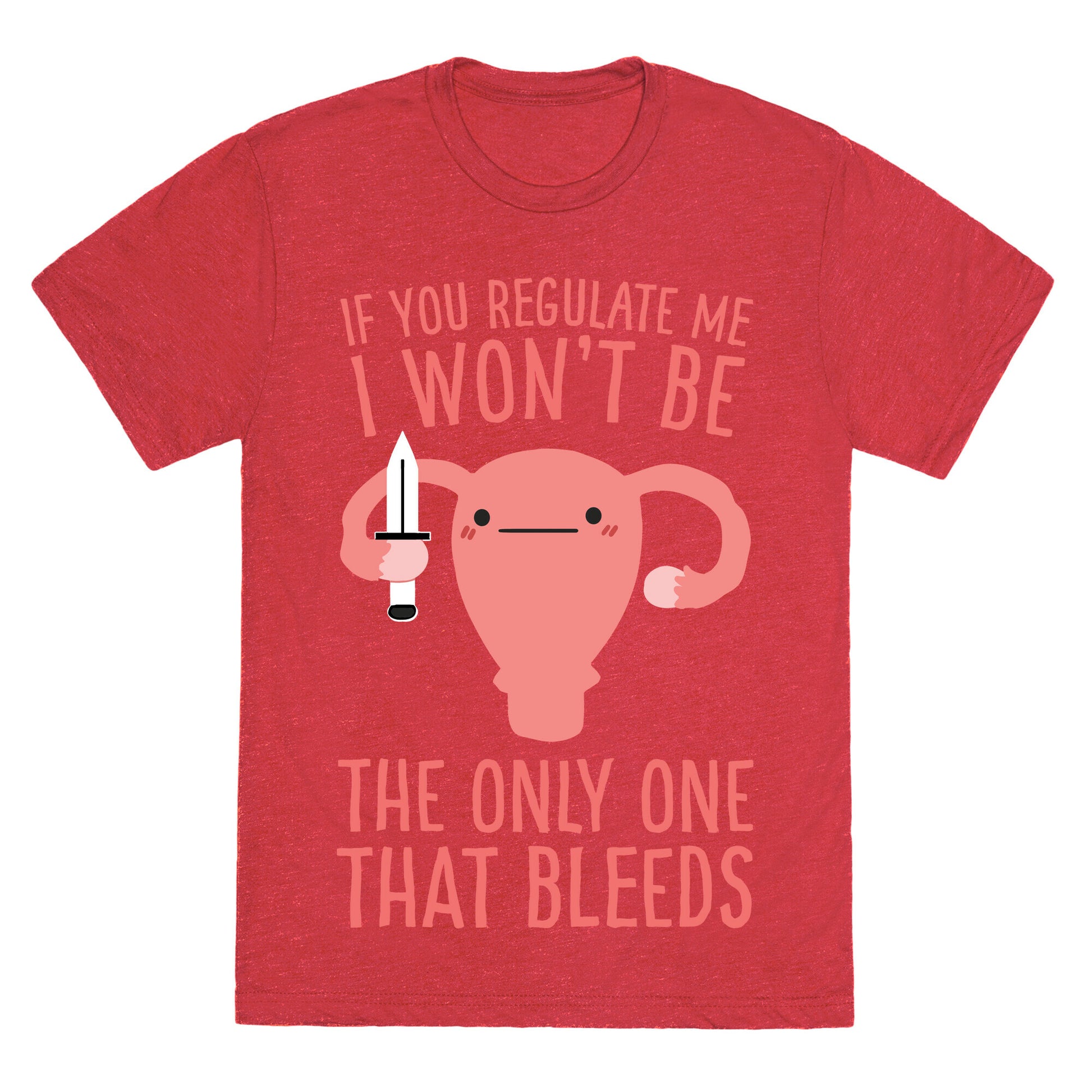 If You Regulate Me, I Won't Be The Only One That Bleeds Unisex Triblend Tee