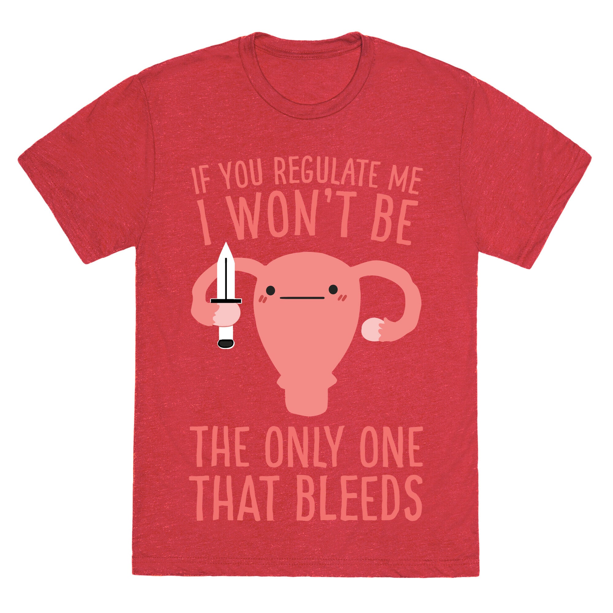If You Regulate Me, I Won't Be The Only One That Bleeds Unisex Triblend Tee