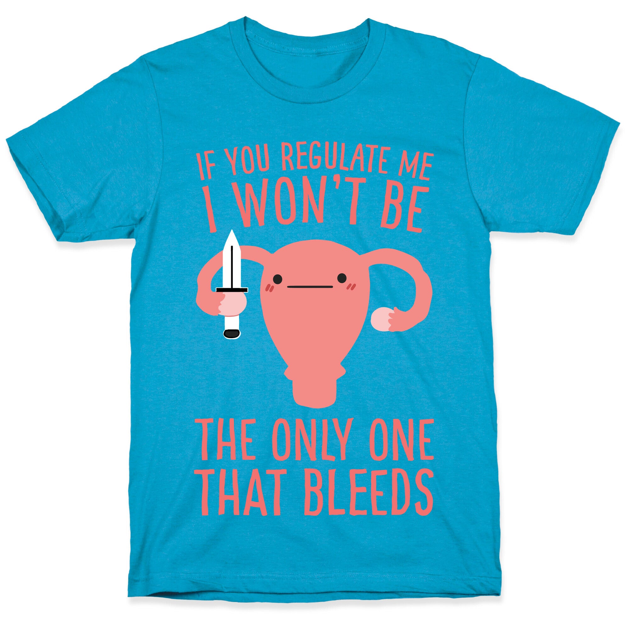If You Regulate Me, I Won't Be The Only One That Bleeds Unisex Triblend Tee