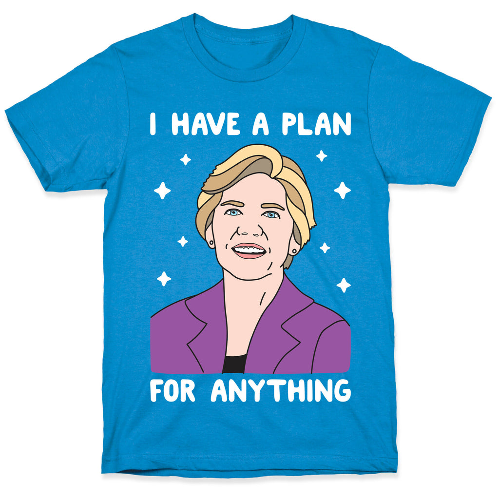 I Have A Plan For Anything - Liz Warren T-Shirt