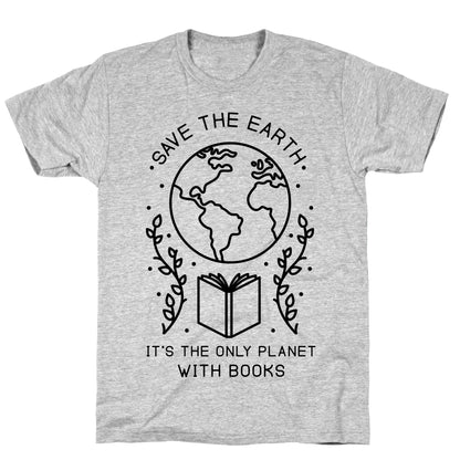 Save the Earth it's the Only Planet With Books T-Shirt