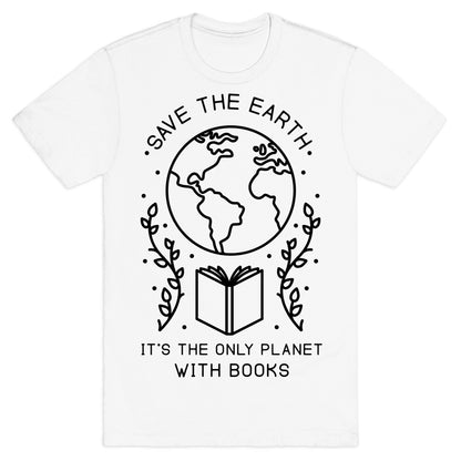 Save the Earth it's the Only Planet With Books T-Shirt