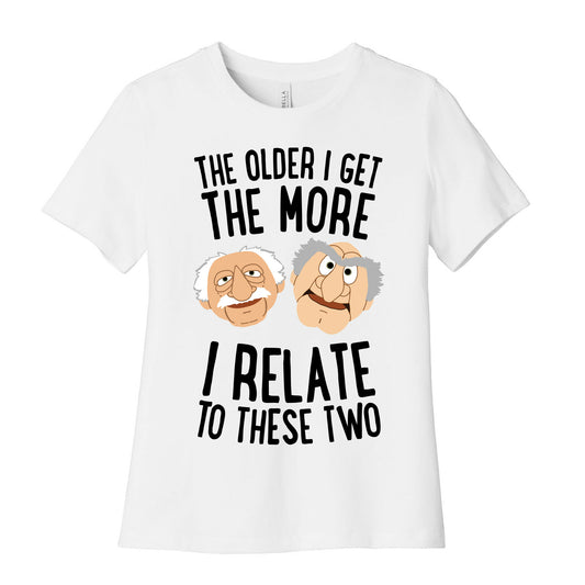 The Older I Get, The More I Relate To These Two Women's Cotton Tee