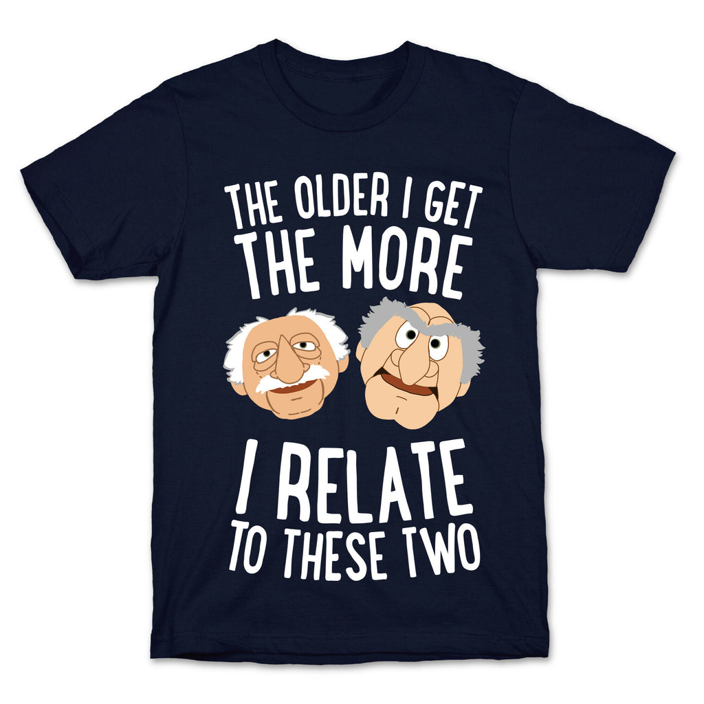 The Older I Get, The More I Relate To These Two T-Shirt