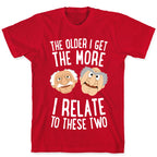 The Older I Get, The More I Relate To These Two T-Shirt