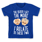 The Older I Get, The More I Relate To These Two T-Shirt