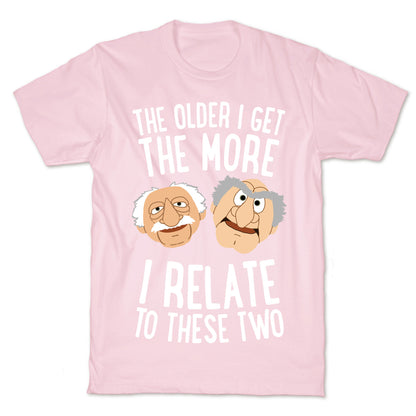 The Older I Get, The More I Relate To These Two T-Shirt