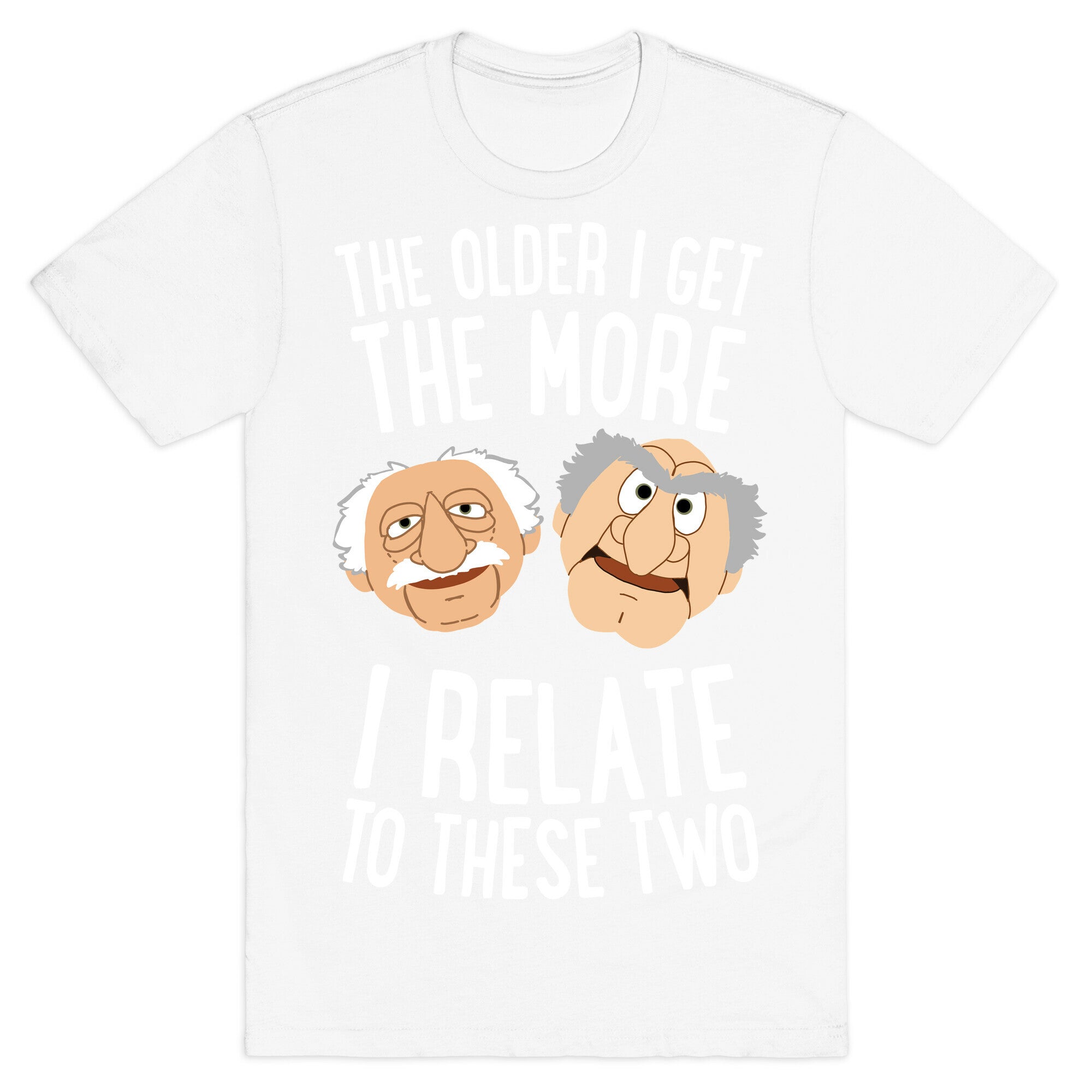 The Older I Get, The More I Relate To These Two T-Shirt