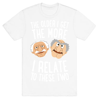 The Older I Get, The More I Relate To These Two T-Shirt