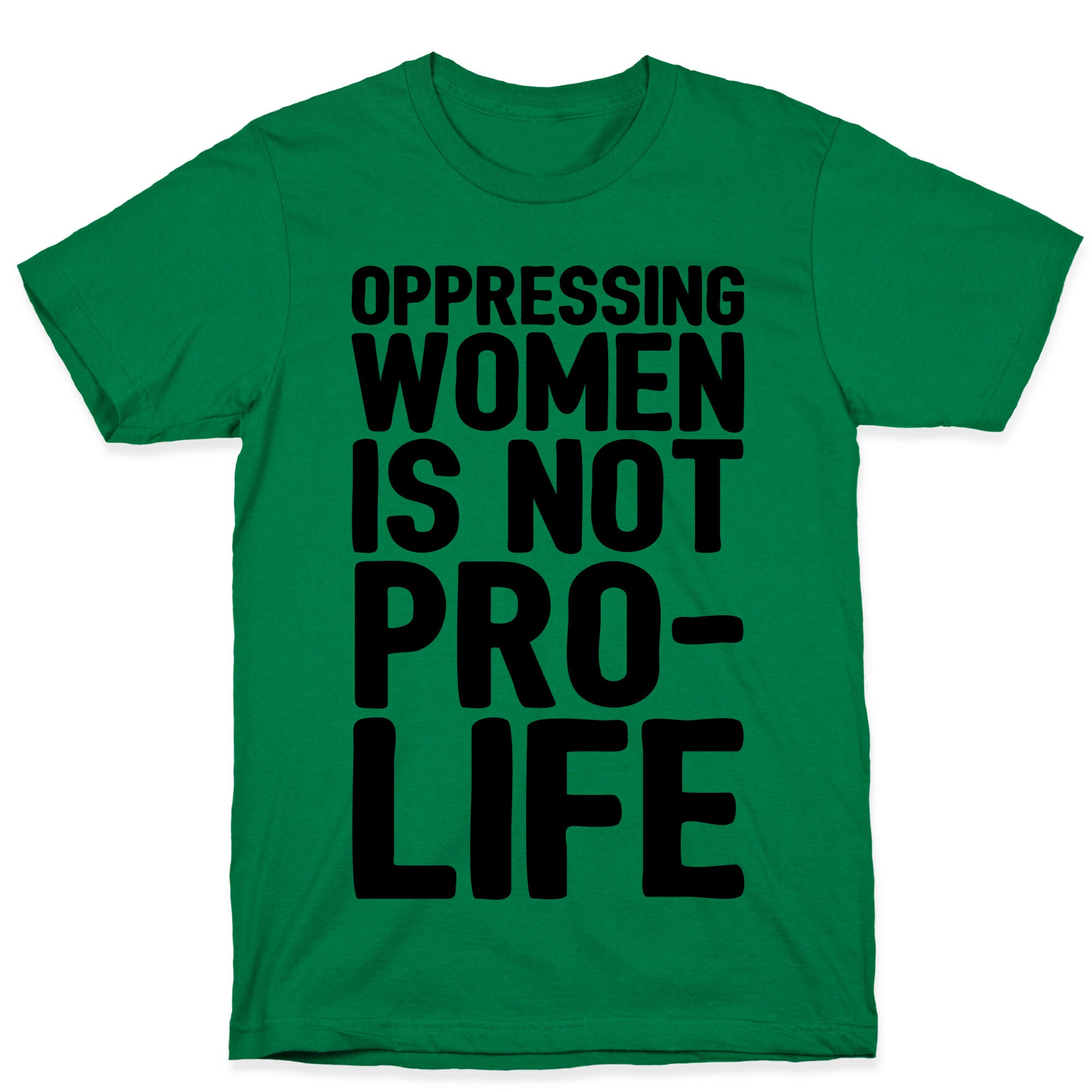 Oppressing Women Is Not Pro-Life T-Shirt