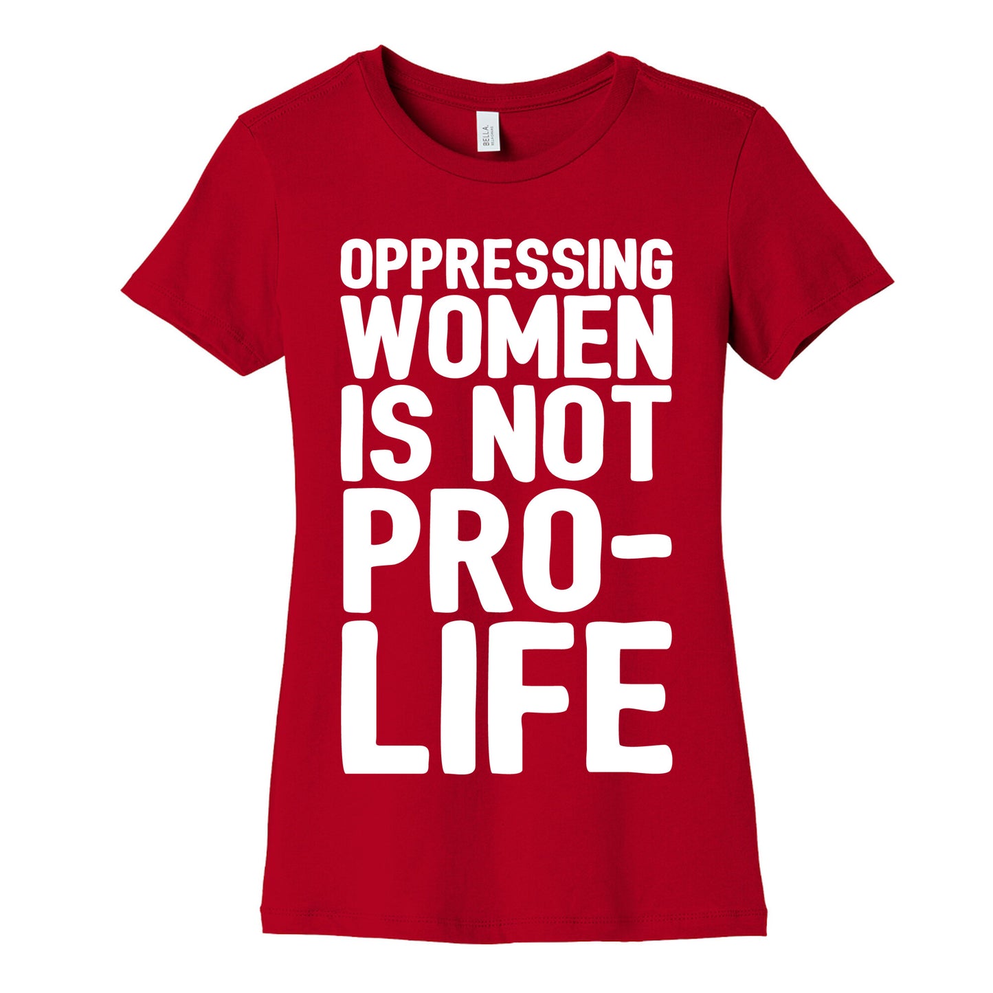 Oppressing Women Is Not Pro-Life White Print Women's Cotton Tee