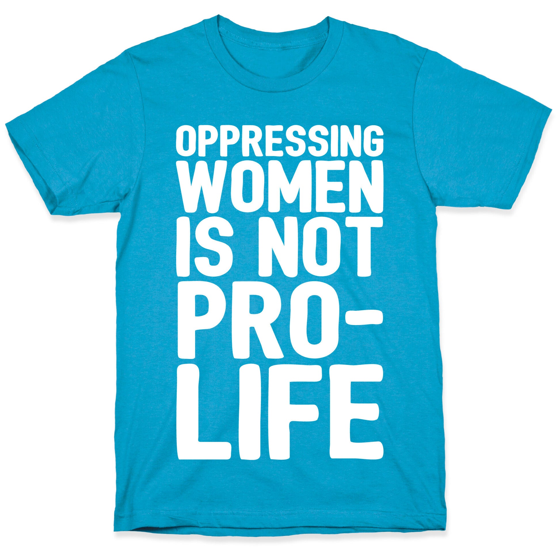 Oppressing Women Is Not Pro-Life White Print Unisex Triblend Tee