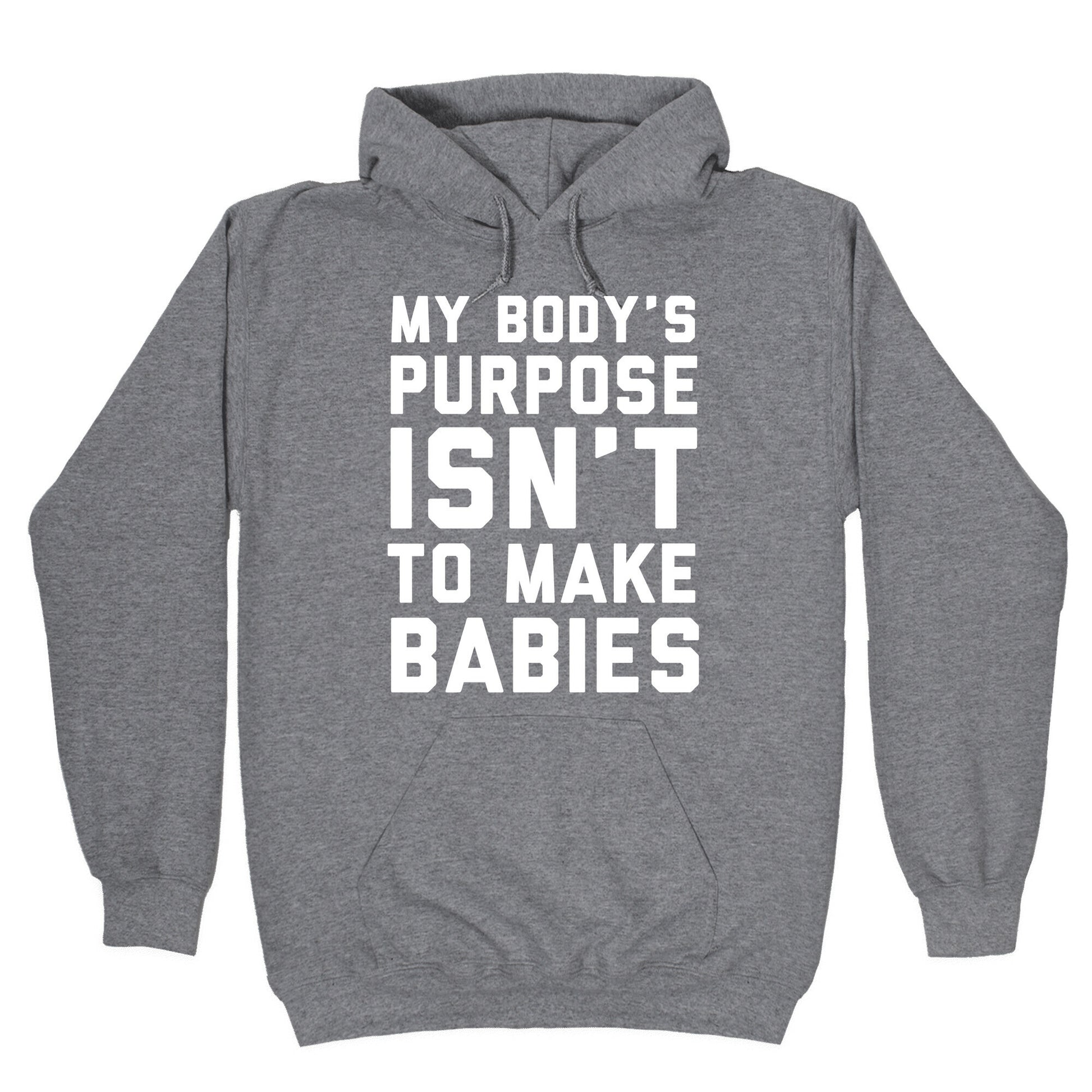 My Body's Purpose Isn't to Make Babies Hoodie