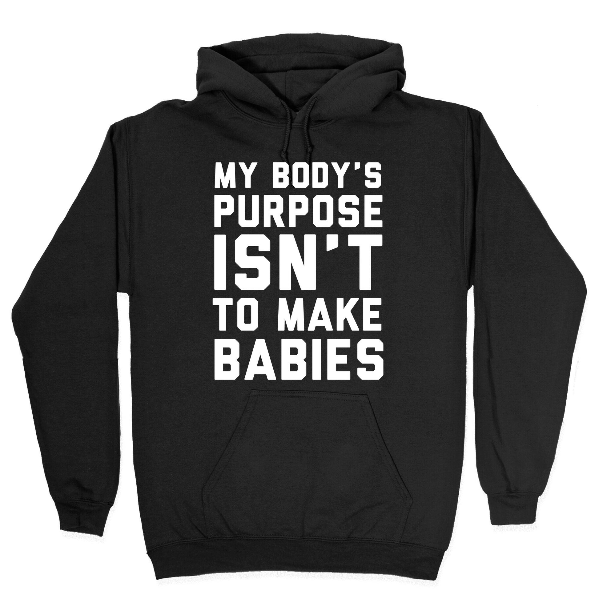 My Body's Purpose Isn't to Make Babies Hoodie