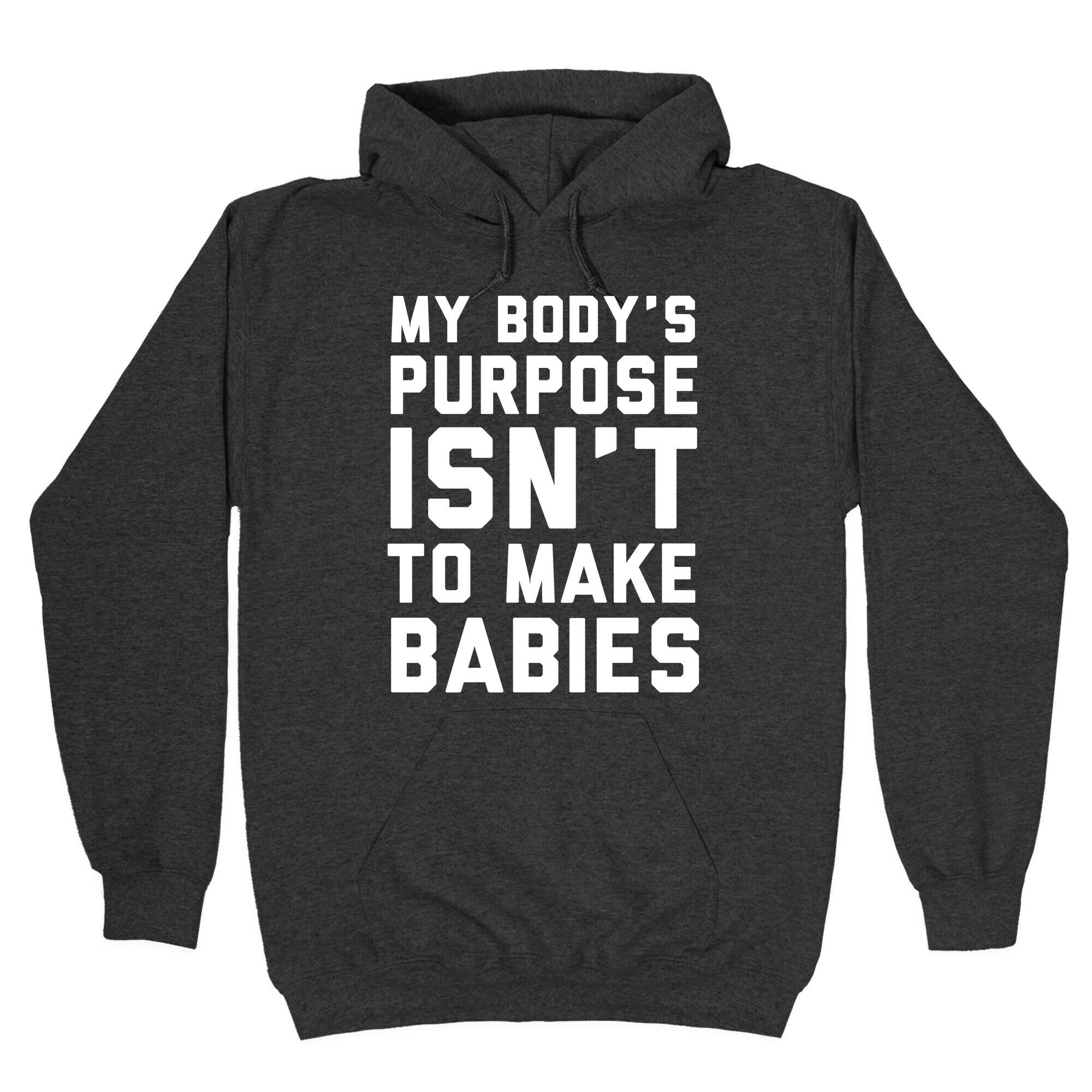 My Body's Purpose Isn't to Make Babies Hoodie