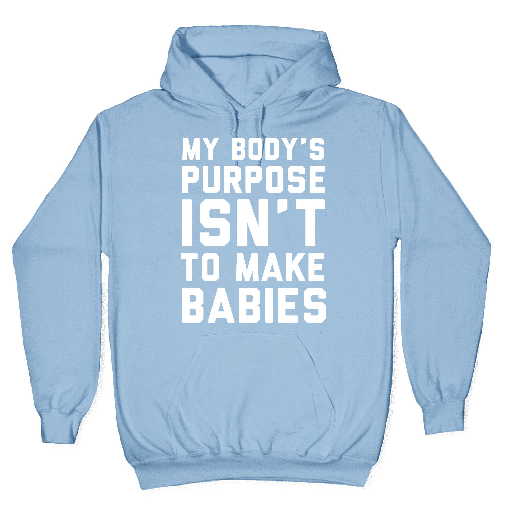 My Body's Purpose Isn't to Make Babies Hoodie