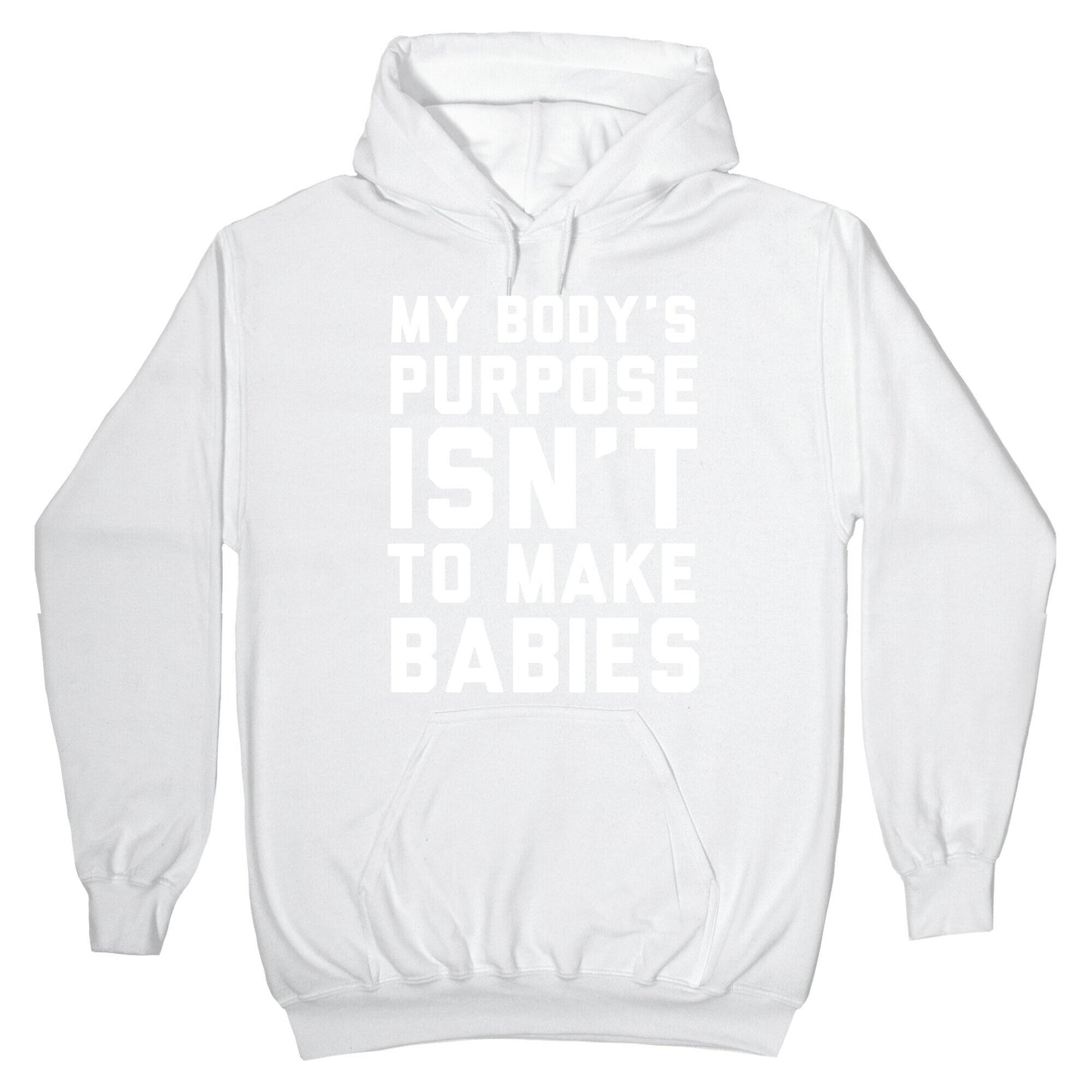 My Body's Purpose Isn't to Make Babies Hoodie
