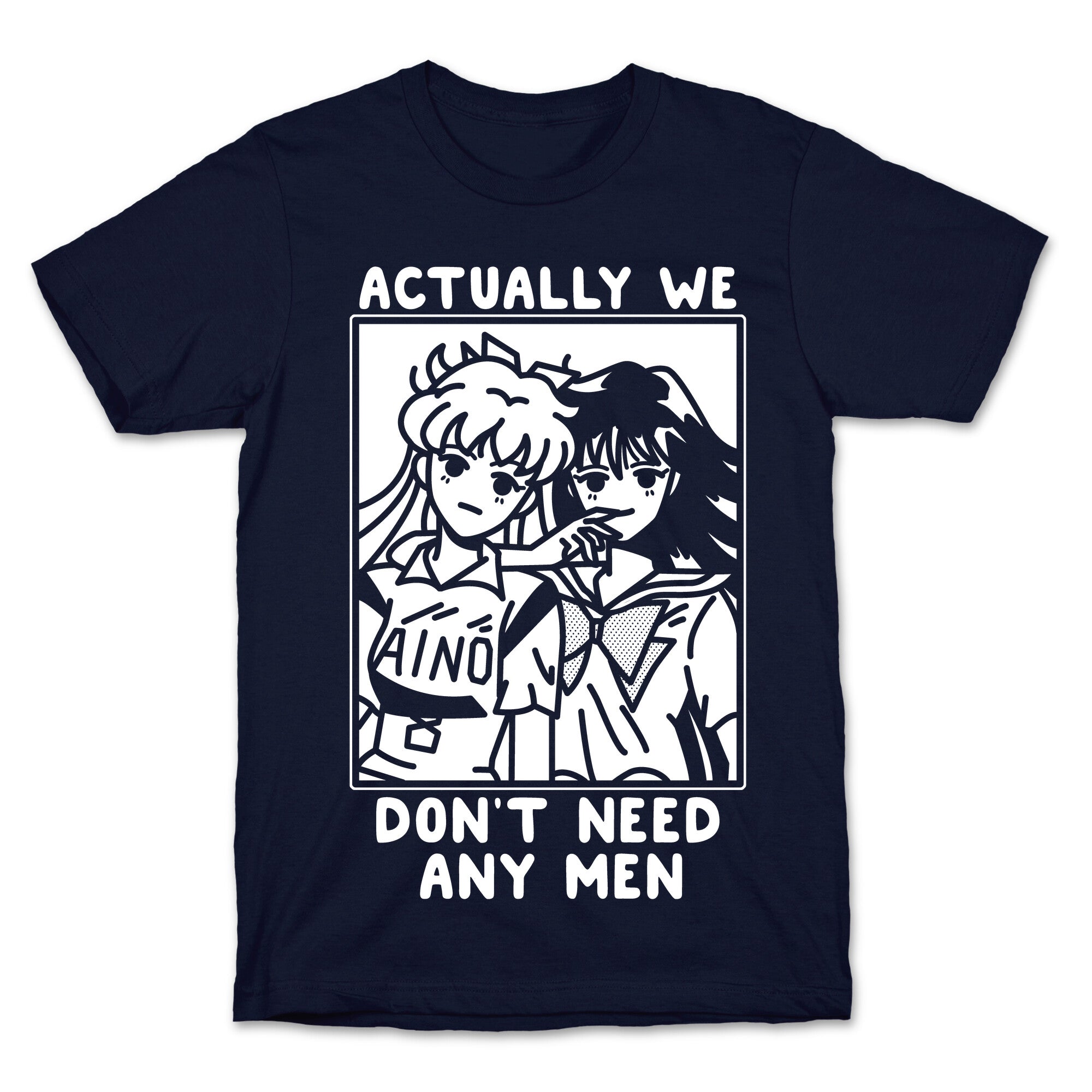 Actually We Don't Need Any Men Minako Rei  T-Shirt