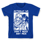 Actually We Don't Need Any Men Minako Rei  T-Shirt