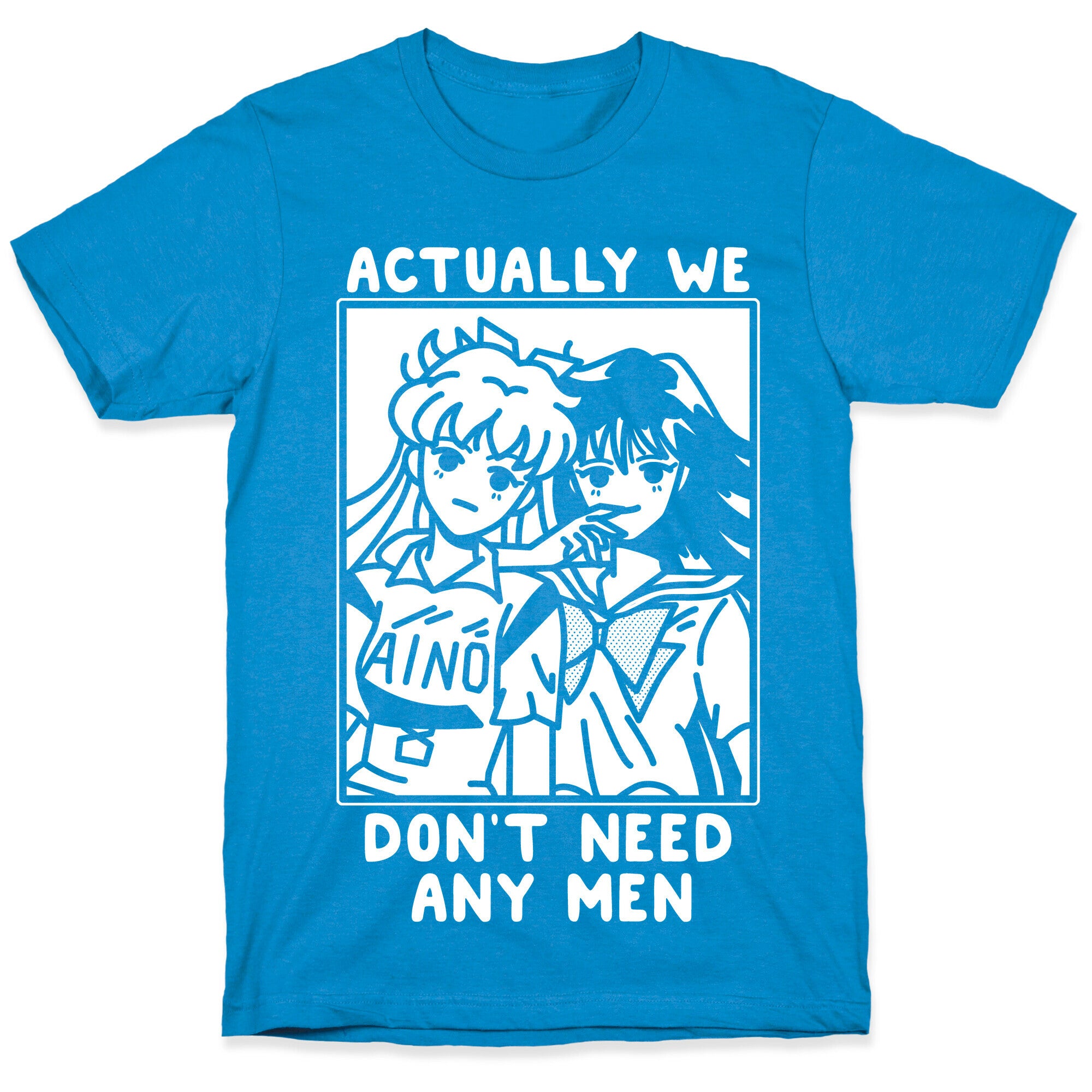 Actually We Don't Need Any Men Minako Rei  T-Shirt