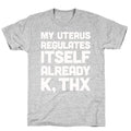 My Uterus Regulates Itself Already K, Thx T-Shirt