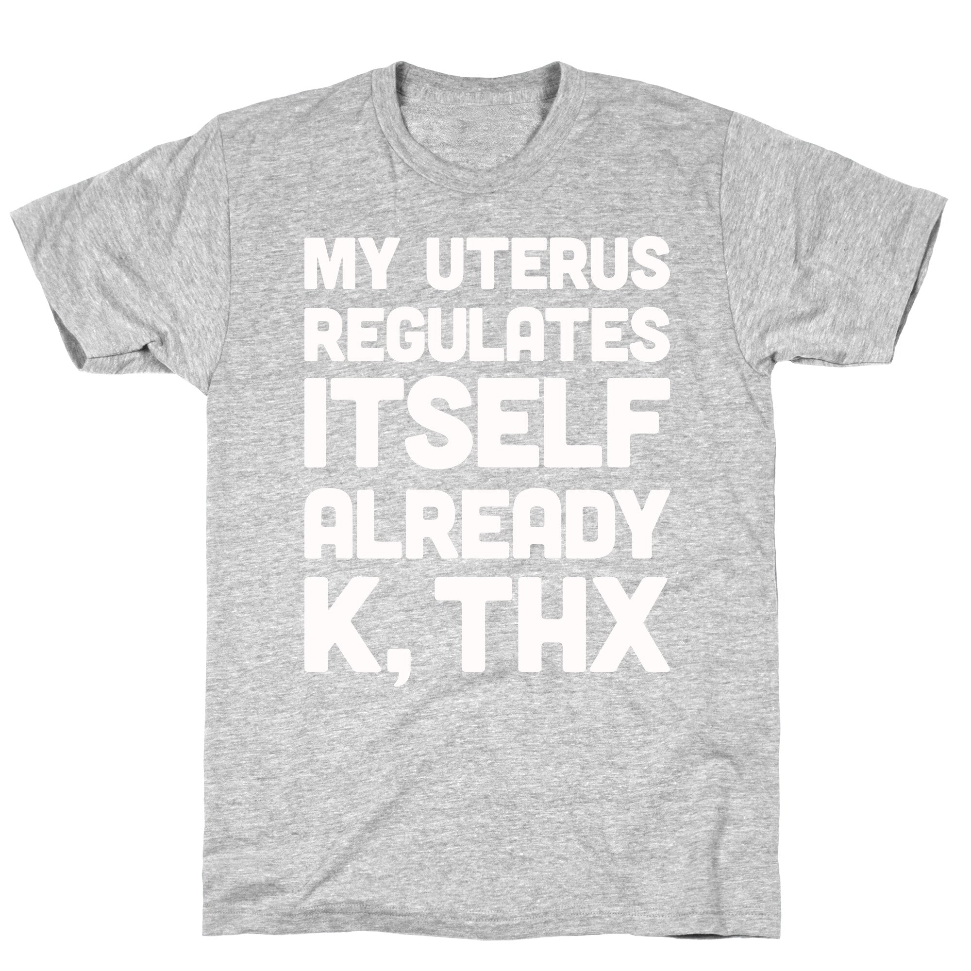My Uterus Regulates Itself Already K, Thx T-Shirt