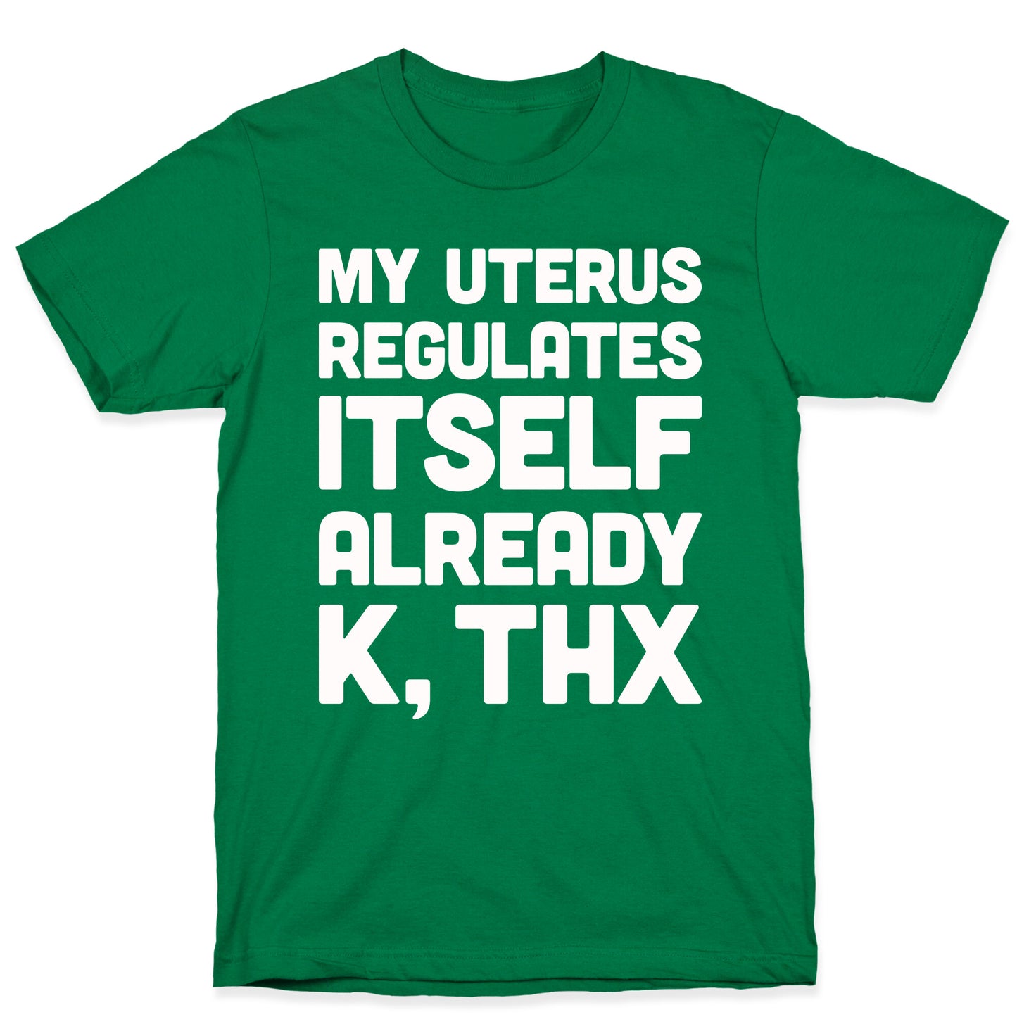 My Uterus Regulates Itself Already K, Thx T-Shirt