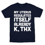 My Uterus Regulates Itself Already K, Thx T-Shirt