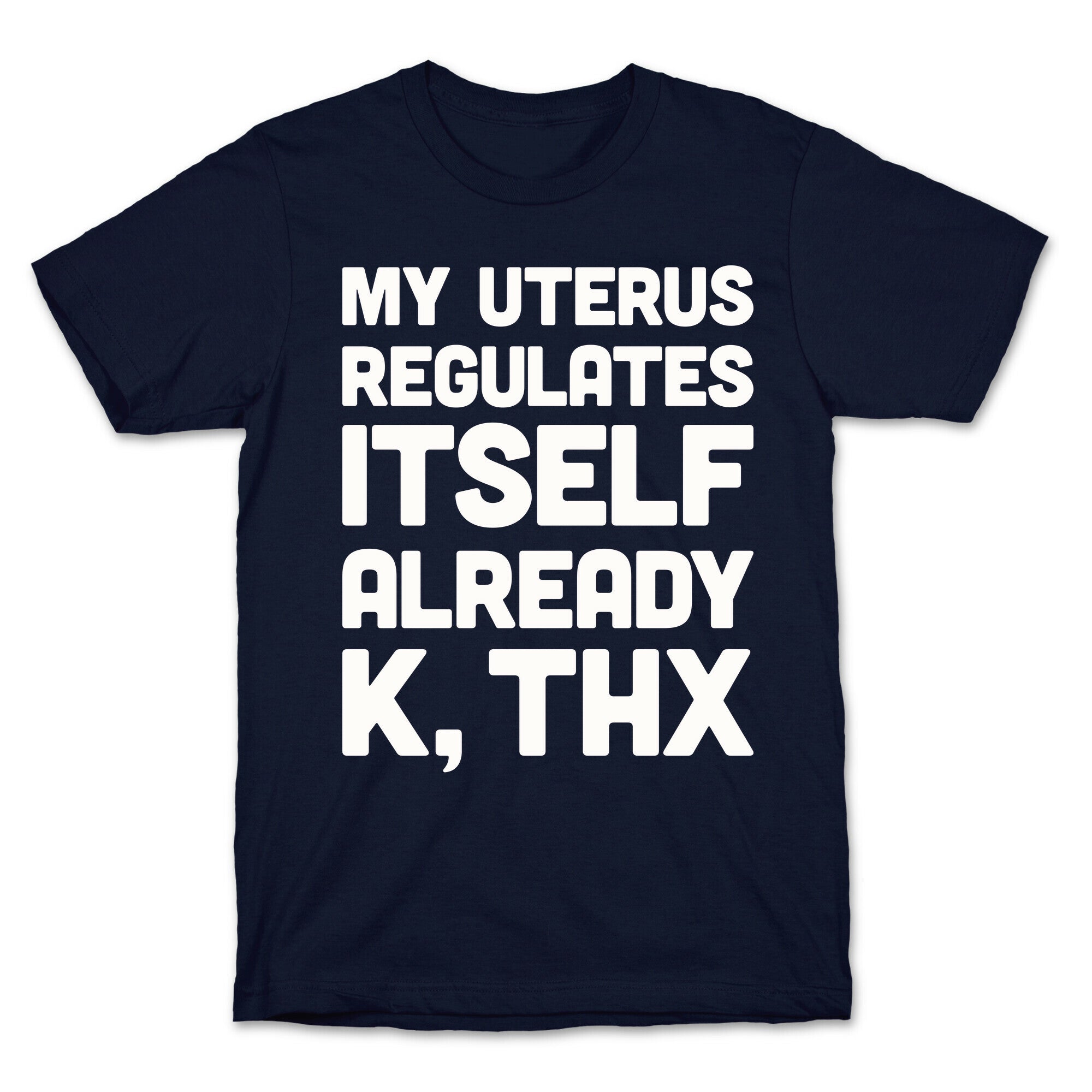 My Uterus Regulates Itself Already K, Thx T-Shirt