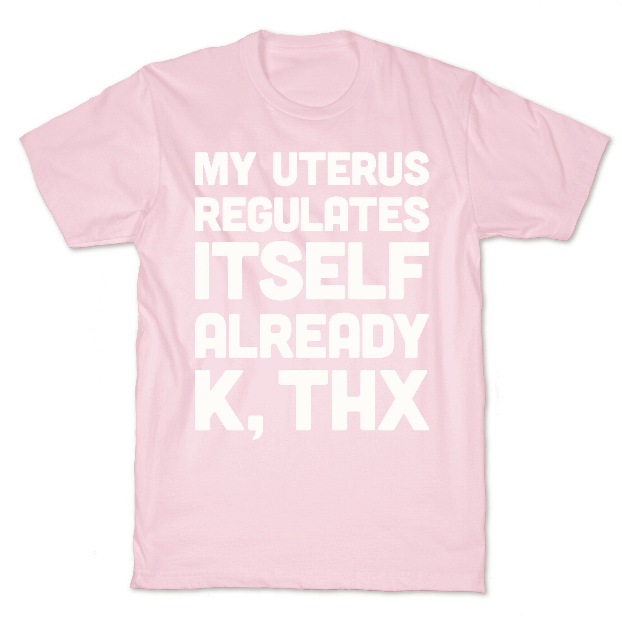 My Uterus Regulates Itself Already K, Thx T-Shirt