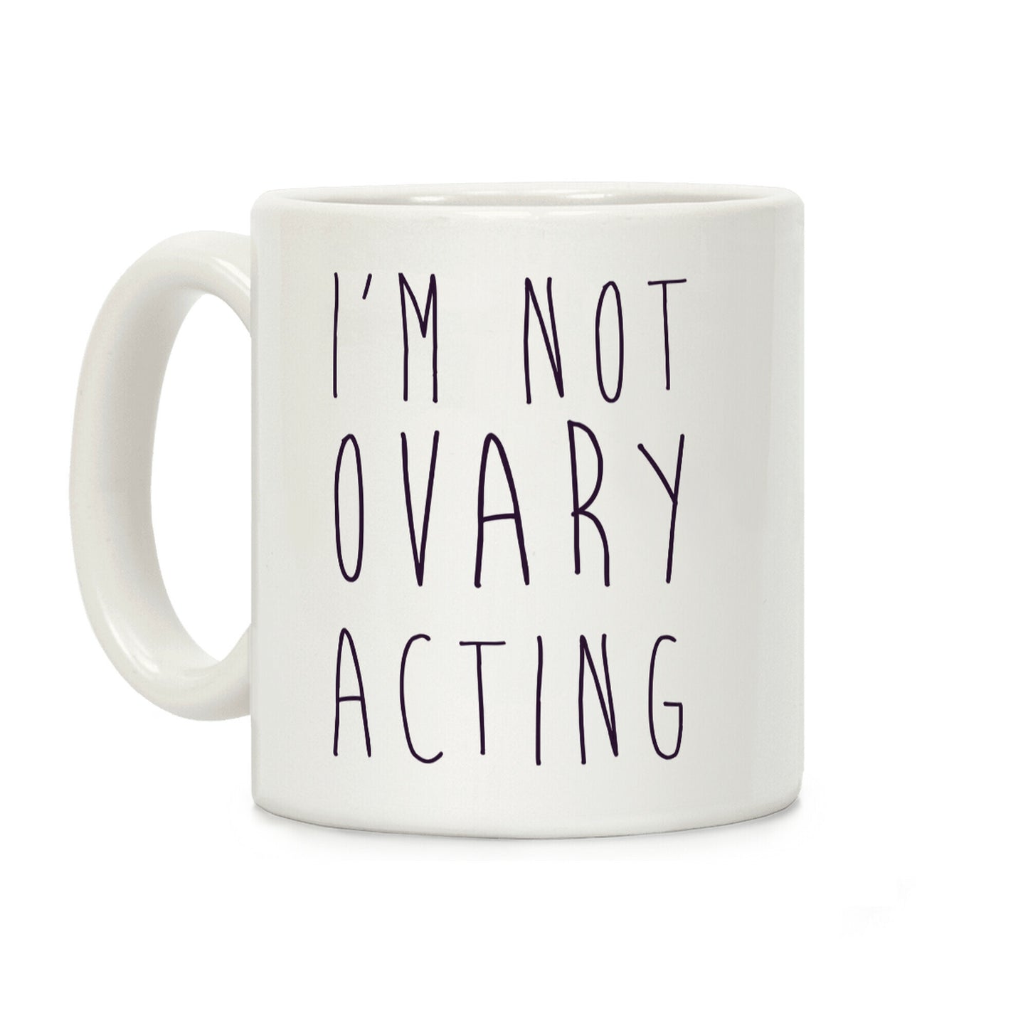 I'm not Ovary-acting Coffee Mug