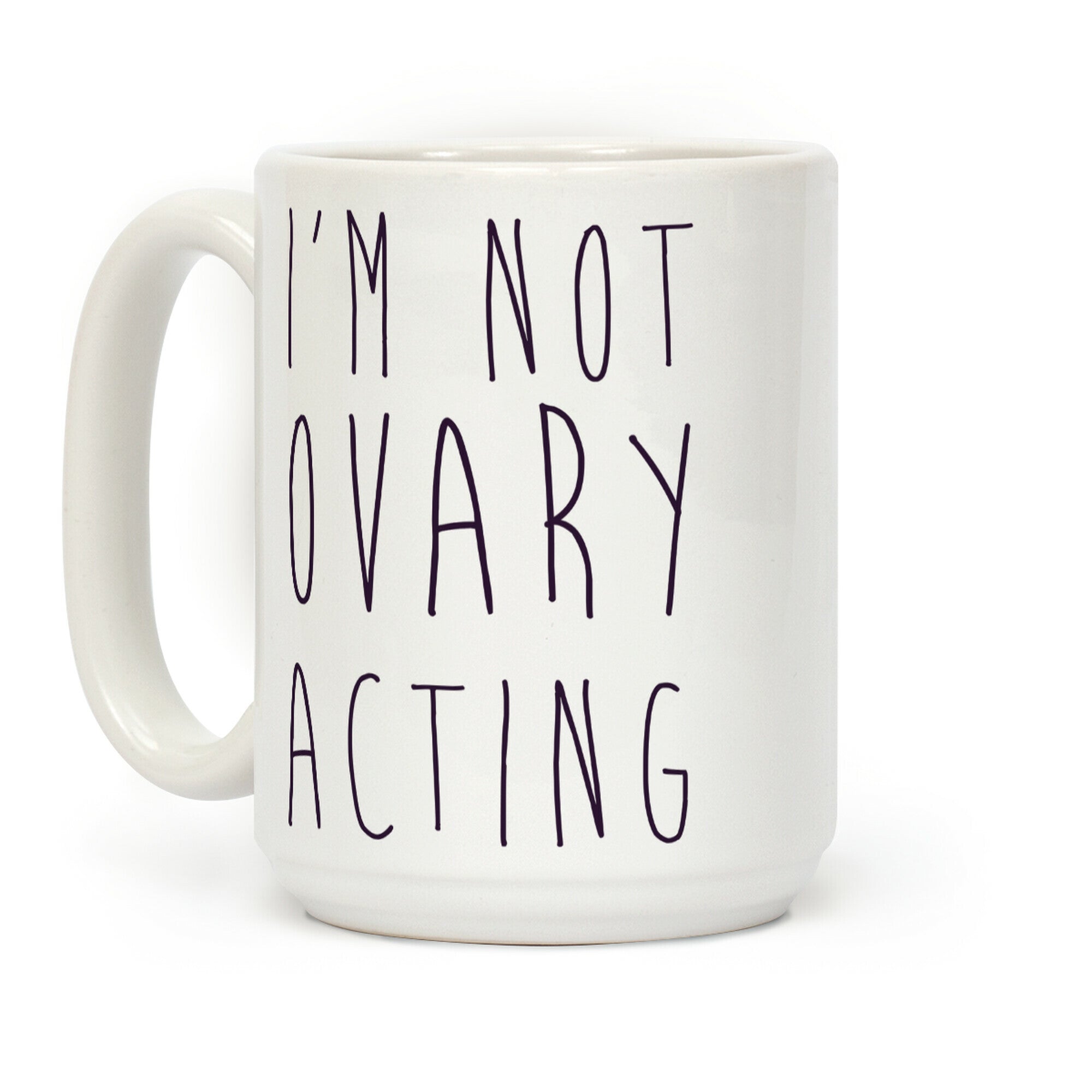 I'm not Ovary-acting Coffee Mug