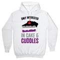 Only Interested In Cake And Cuddles Hoodie