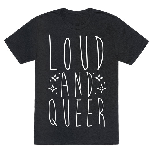 Loud and Queer Unisex Triblend Tee
