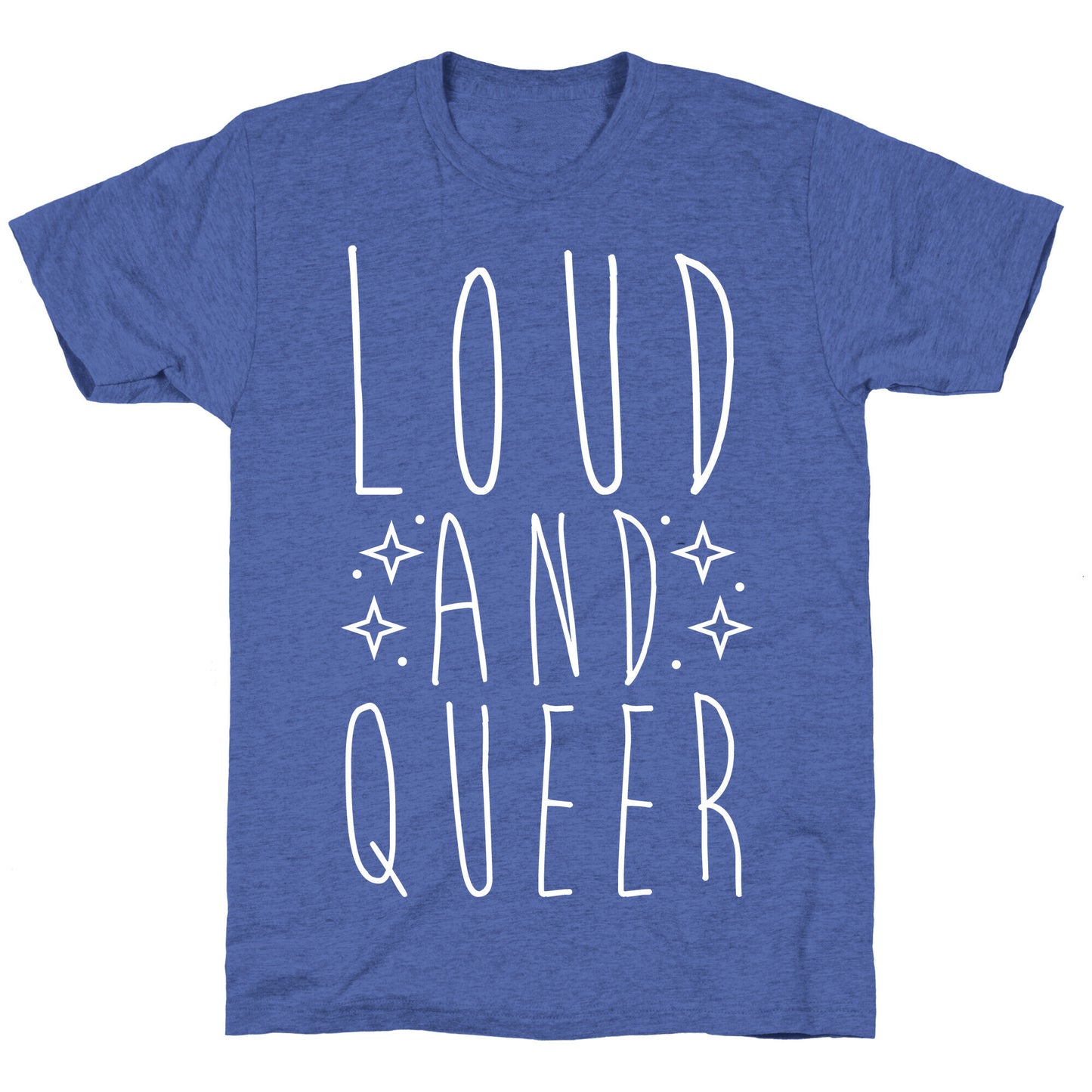 Loud and Queer Unisex Triblend Tee