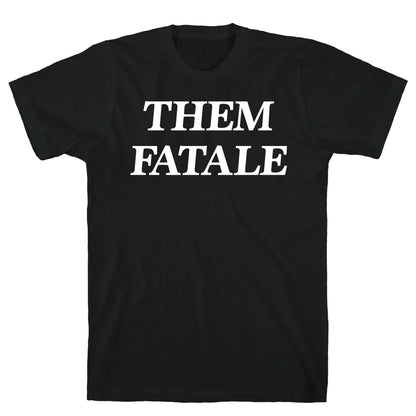 Them Fatale T-Shirt