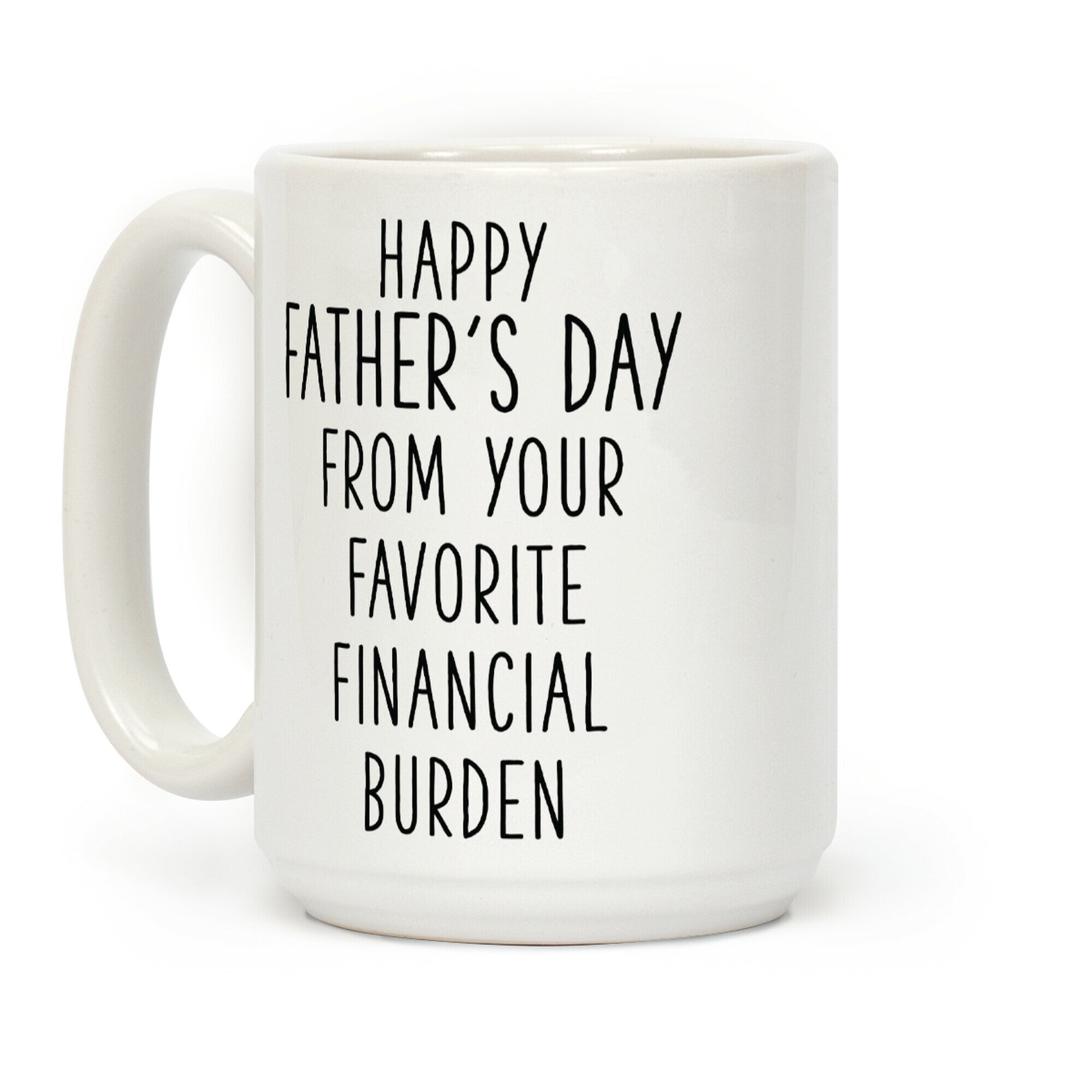 Happy Father's Day From Your Favorite Financial Burden Coffee Mug