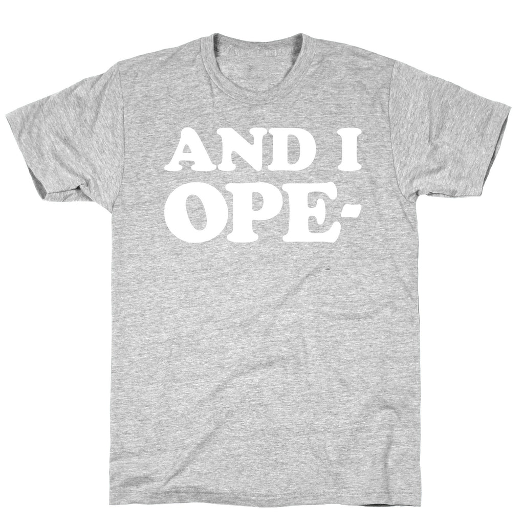 And I Ope- T-Shirt
