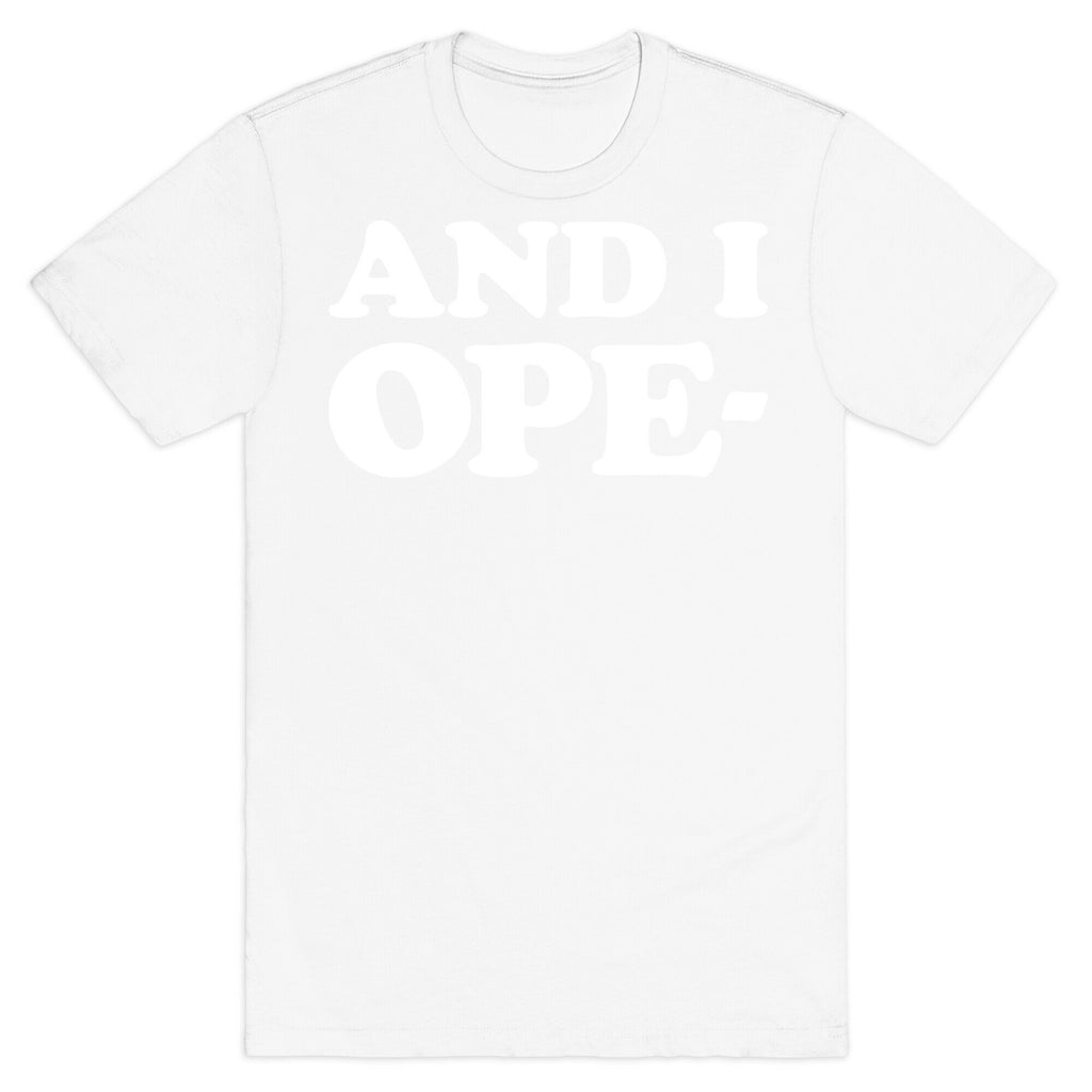 And I Ope- T-Shirt