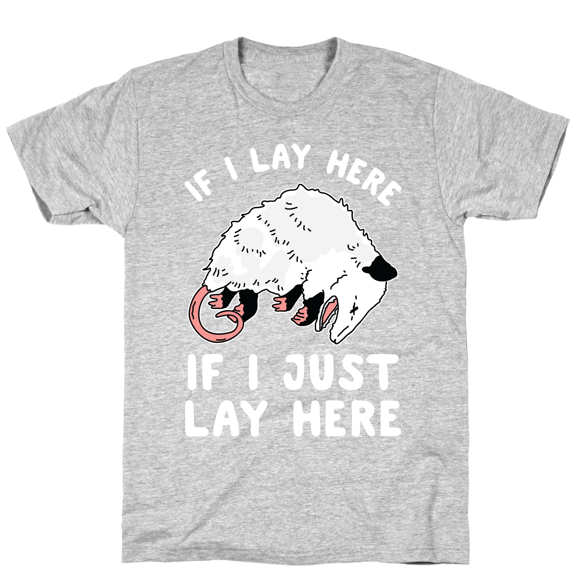 If I Lay Here If I Just Lay Here Opossum T-Shirt