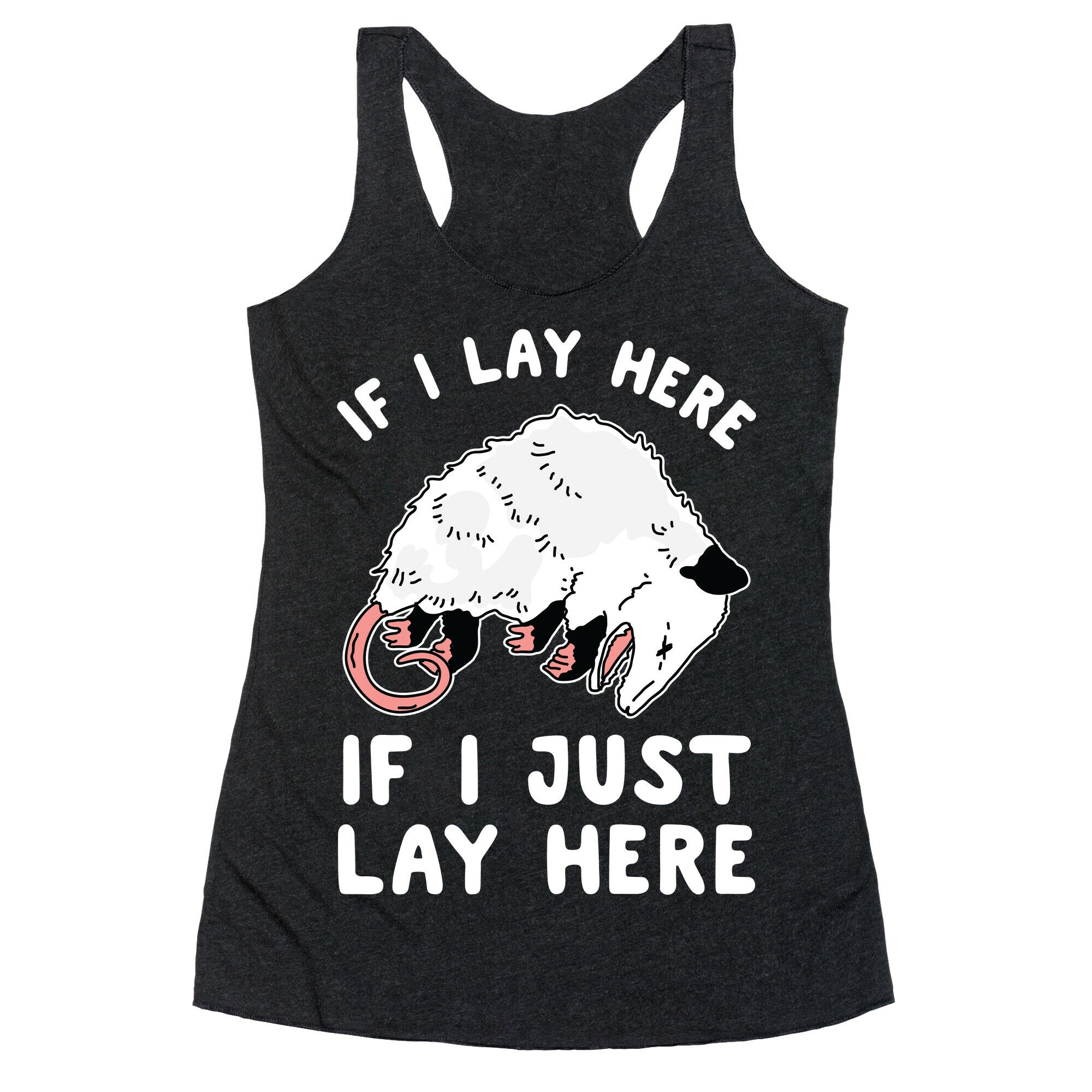 If I Lay Here If I Just Lay Here Opossum Racerback Tank