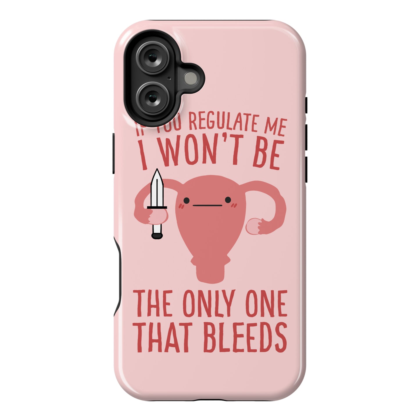 If You Regulate Me, I Won't Be The Only One That Bleeds Phone Case