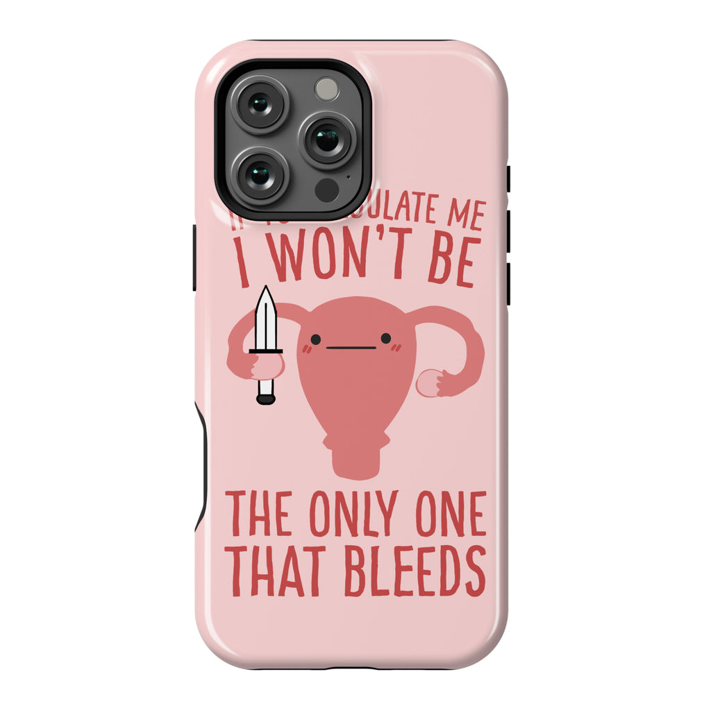 If You Regulate Me, I Won't Be The Only One That Bleeds Phone Case